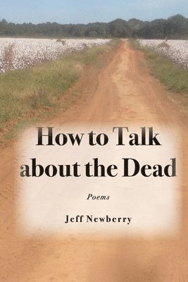 Jeff Newberry - How to Talk About the Dead, Häftad