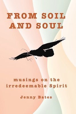 Jenny Bates - From Soil and Soul, Häftad