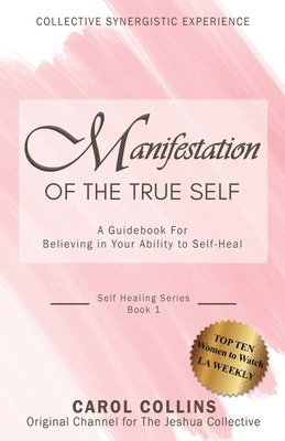 bokomslag Manifestation of the True Self: A Guidebook for Believing in Your Ability to Self-Heal