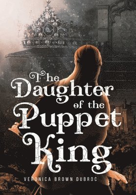 Veronica Brown Dubroc - Daughter of the Puppet King, Inbunden