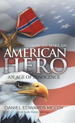 Daniel Edwards McCoy - How To Make An American Hero, Inbunden