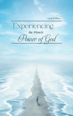 Experiencing the Miracle Power of God 1