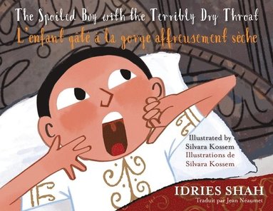 Idries Shah - Spoiled Boy with the Terribly Dry Throat / L'enfant gâté à la gorge affreusement sèche, Häftad
