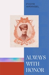 bokomslag Always with Honor: The Memoirs of General Wrangel