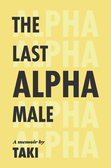 Taki Theodoracopulos - Last Alpha Male: The Amorous Pursuits and High Life of a Poor Little Greek Boy, Inbunden