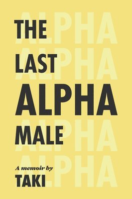 bokomslag The Last Alpha Male: The Amorous Pursuits and High Life of a Poor Little Greek Boy