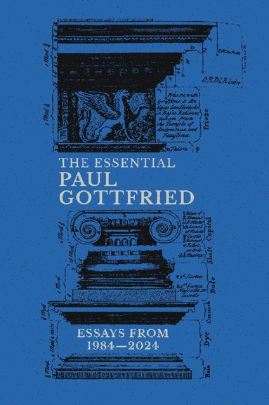 Paul Gottfried - Essential Paul Gottfried: Essays From 1984-2024, Inbunden