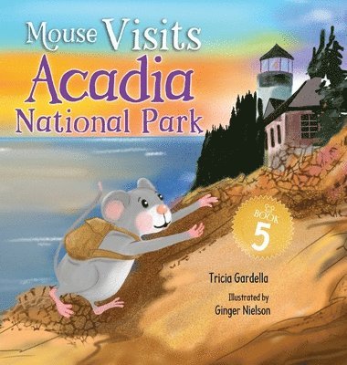 Tricia Gardella - Mouse Visits Acadia National Park, Inbunden