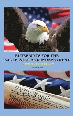 Will Good - Blueprints for the Eagle, Star, and Independent, Inbunden. Tillgänglighet: Lägg i varukorg