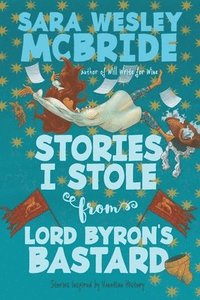 bokomslag Stories I Stole from Lord Byron's Bastard