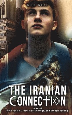 bokomslag The Iranian Connection: A Novel of Geopolitics, Industrial Espionage, and Entrepreneurship
