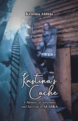 Kristina's Cache: A Memoir of Adventure and Survival in Alaska 1