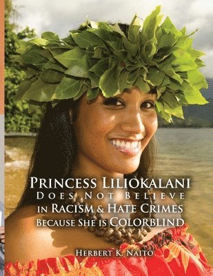 Princess Liliokalani Does Not Believe in Racism and Hate Crimes Because She is Colorblind 1