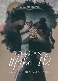 bokomslag You Can Make It!: Breaking the Cycle of Abuse