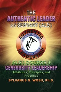 bokomslag The Authentic Leader As Servant I Course 4: Generosity Leadership