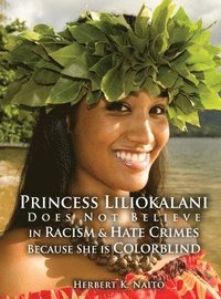 bokomslag Princess Liliokalani Does Not Believe in Racism and Hate Crimes Because She is Colorblind