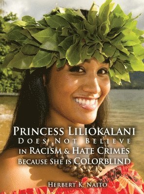 Princess Liliokalani Does Not Believe in Racism and Hate Crimes Because She is Colorblind 1