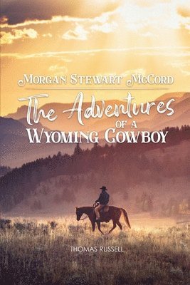 bokomslag Morgan Stewart McCord: The Adventures Of A Wyoming Cowboy