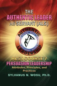 bokomslag The Authentic Leader As Servant I Course 7