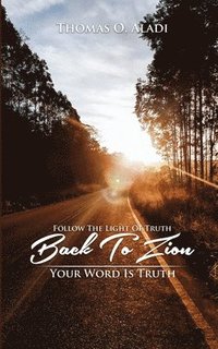 bokomslag Follow The Light Of Truth Back To Zion: Your Word Is Truth