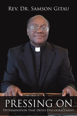 Samson Gitau, Rev. Samson Gitau - Pressing On, Häftad