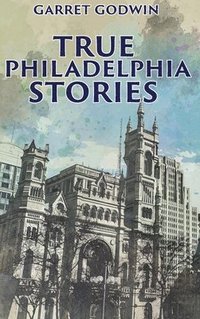 bokomslag True Philadelphia Stories