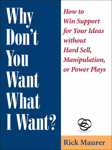Rick Maurer - Why Don't You Want What I Want?, Häftad