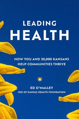 bokomslag Leading Health: How You and 30,000 Kansans Will Help Communities Thrive