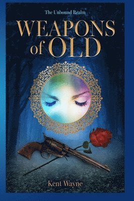 Kent Wayne - Weapons Of Old: The Unbound Realm Book 1, Häftad