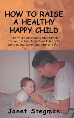 bokomslag How to Raise a Healthy Happy Child