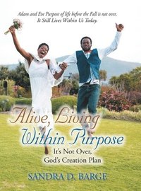 bokomslag Alive, Living Within Purpose It's Not Over, God's Creation Plan