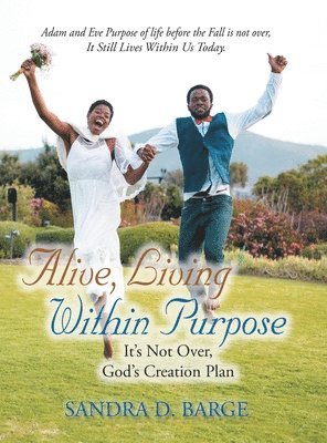 bokomslag Alive, Living Within Purpose It's Not Over, God's Creation Plan