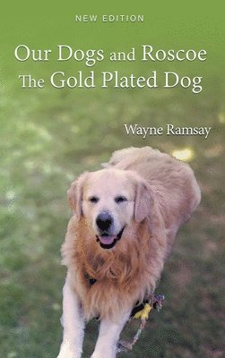 Our Dogs and Roscoe The Gold Plated Dog 1
