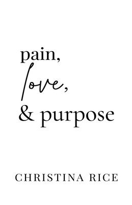 Christina Rice - Pain, Love, and Purpose, Häftad
