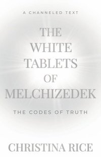 bokomslag The White Tablets of Melchizedek