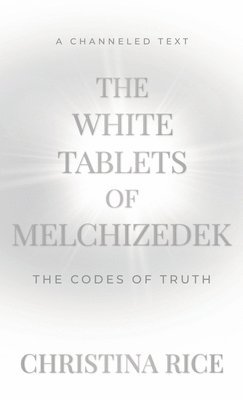 Christina Rice - White Tablets of Melchizedek, Inbunden