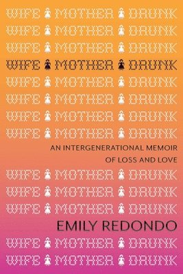Emily Redondo - Wife Mother Drunk, Inbunden
