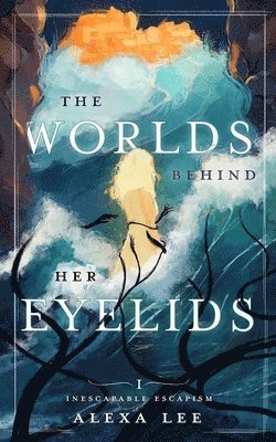 The Worlds Behind Her Eyelids 1