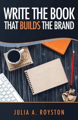 Julia a Royston - Write the Book that Builds the Brand, Häftad