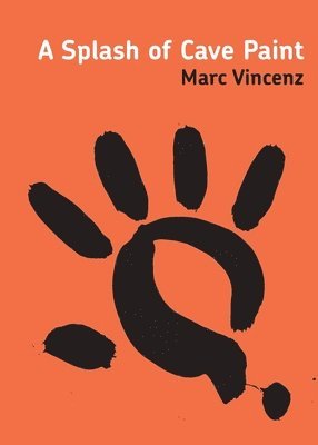 Marc Vincenz - Splash of Cave Paint, Häftad