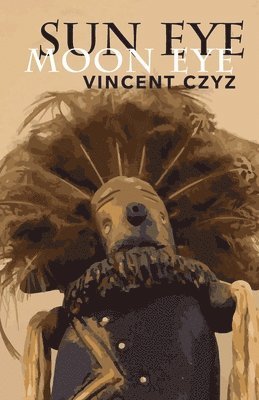 Vincent Czyz - Sun Eye Moon Eye, Häftad