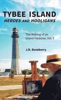 bokomslag Tybee Island Heroes and Hooligans; The Making of an Island Paradise, Vol. 1