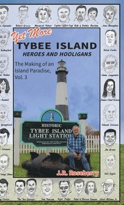 J R Roseberry - Yet More Tybee Island Heroes and Hooligans; The Making of an Island Paradise, Vol. 3, Inbunden