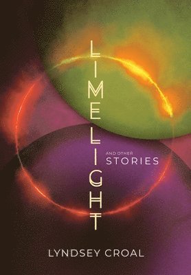 Lyndsey Croal - Limelight and Other Stories, Inbunden