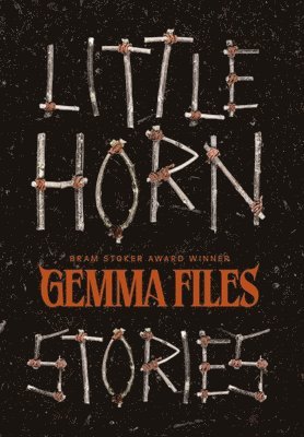 Gemma Files - Little Horn, Inbunden