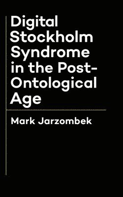 bokomslag Digital Stockholm Syndrome in the Post-Ontological Age