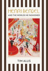 bokomslag Henri Bendel and the Worlds He Fashioned