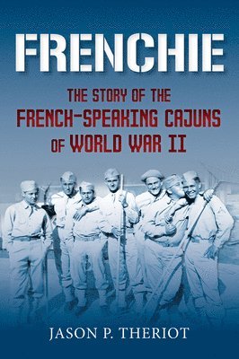 bokomslag Frenchie: The Story of French-Speaking Cajuns of World War II