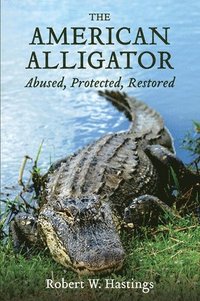 bokomslag The American Alligator: Abused, Protected, Restored