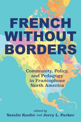 French Without Borders: Community, Policy, and Pedagogy in Francophone North America